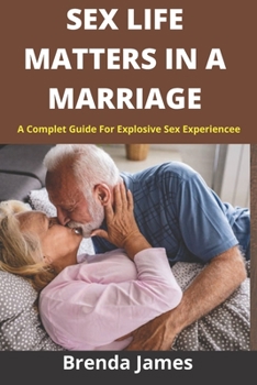 Paperback Sex Life Matters in Marriage: A Complete Guide For Explosive Sex Experience Book