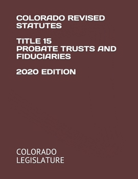Paperback Colorado Revised Statutes Title 15 Probate Trusts and Fiduciaries 2020 Edition Book