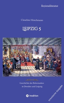 Paperback Leipzig 5: Geschichte der Reformation in Dresden und Leipzig (erweiterte Ausgabe) [German] Book