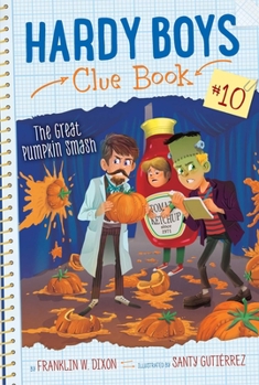 The Great Pumpkin Smash - Book #10 of the Hardy Boys Clue Book