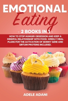 Paperback Emotional Eating: 2 books in 1: How to Stop Hunger Obsession and keep and Mindful Relationship with Food. Weekly Meal Plans for the Acti Book