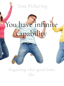 Hardcover You have infinite capability: Regaining what good looks like. Book