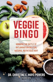 Paperback Veggie Bingo: Winning the Battle of Inflammation in a Fun, Natural, Nutritious Way! Volume 1 Book