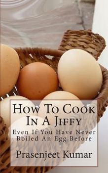 Paperback How To Cook In A Jiffy: Even If You Have Never Boiled An Egg Before Book