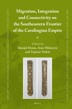 Hardcover Migration, Integration and Connectivity on the Southeastern Frontier of the Carolingian Empire Book