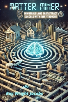Matter Miner: Immutable Laws That Attract Success With Every Thought (Remodel)