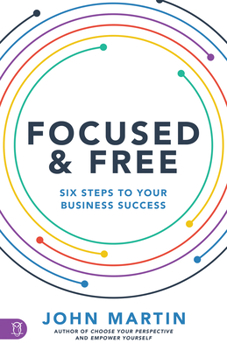 Paperback Focused and Free: Six Steps to Your Business Success Book