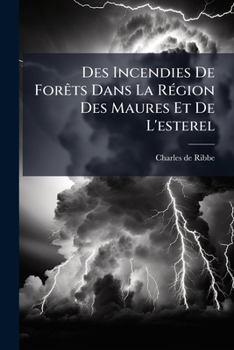 Paperback Des Incendies De Forêts Dans La Région Des Maures Et De L'esterel [French] Book