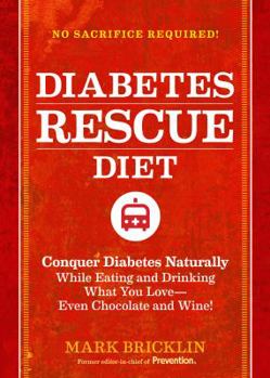 Hardcover Diabetes Rescue Diet: Conquer Diabetes Naturally While Eating and Drinking What You Love--Even Chocolate and Wine! Book