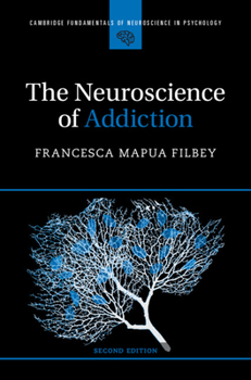 The Neuroscience of Addiction (Cambridge Fundamentals of Neuroscience in Psychology) - Book  of the Cambridge Fundamentals of Neuroscience in Psychology