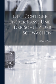 Die Tüchtigkeit Unsrer Rasse und der Schutz der Schwachen