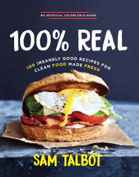 Hardcover 100% Real: 100 Insanely Good Recipes for Clean Food Made Fresh Book