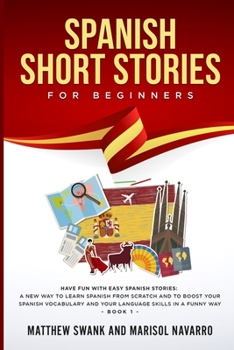 Paperback Spanish Short Stories for Beginners: Have fun with easy Spanish stories: a new way to learn Spanish from scratch and to boost your Spanish vocabulary Book