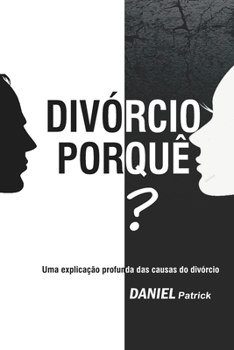Paperback Divórcio Porquê?: Uma explicação profunda das causas do divórcio. [Portuguese] Book