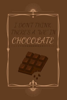 Paperback I Don't Think There's A "We" In Chocolate.: Funny Sweet Candy Themed Small Lined Notebook for Everyone, Kids, Boys, Girls, Adults 120 Pages 6" x 9" Book