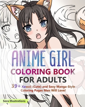 Paperback Anime Girl Coloring Book For Adults: 39+ Kawaii (Cute) and Sexy Manga-Style Coloring Pages Men Will Love! Book