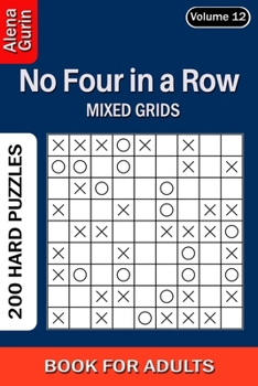 Paperback No Four in a Row puzzle book for Adults: 200 Hard Puzzles Mixed Grids (Volume 12) Book