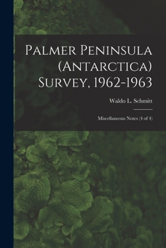 Paperback Palmer Peninsula (Antarctica) Survey, 1962-1963: Miscellaneous Notes (4 of 4) Book