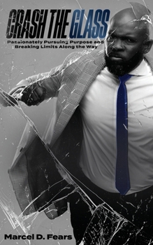 Paperback Crash The Glass: Passionately Pursuing Purpose and Breaking Limits Along the Way Book