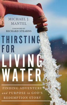 Hardcover Thirsting for Living Water: Finding Adventure and Purpose in God's Redemption Story Book