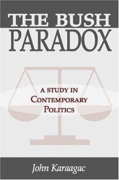 Paperback The Bush Paradox: A Study in Contemporary Politics Book