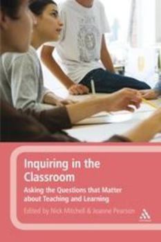 Paperback Inquiring in the Classroom: Asking the Questions That Matter about Teaching and Learning Book