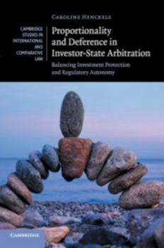 Proportionality and Deference in Investor-State Arbitration: Balancing Investment Protection and Regulatory Autonomy - Book  of the Cambridge Studies in International and Comparative Law