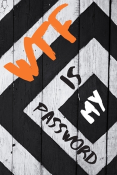 Paperback WTF is my password: Internet password Organizer, Alphabetical password log book, good size (6"x9") Book