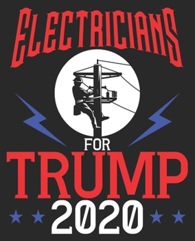 Paperback Electricians For Trump 2020: President Election Republican Composition Notebook 100 College Ruled Pages Journal Diary Book