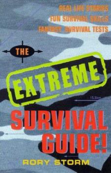 Paperback The Extreme Survival Guide: Real Life Stories, Survival Skills to Learn, Fantasy Survival Tests! Book