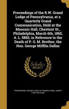 Hardcover Proceedings of the R.W. Grand Lodge of Pennsylvania, at a Quarterly Grand Communication, Held at the Masonic Hall, Chestnut St., Philadelphia, March 6 Book