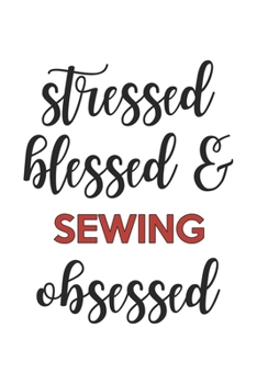 Paperback Stressed Blessed and Sewing Obsessed Sewing Lover Sewing Obsessed Notebook A beautiful: Lined Notebook / Journal Gift,, 120 Pages, 6 x 9 inches, Perso Book