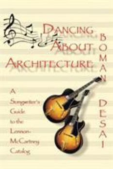 Paperback Dancing about Architecture: A Songwriter's Guide to the Lennon-McCartney Catalog Book