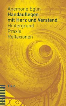 Paperback Handauflegen Mit Herz Und Verstand: Hintergrund - Praxis - Reflexionen Unter Mitarbeit Von Andreas Haas [German] Book