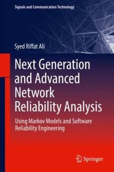 Hardcover Next Generation and Advanced Network Reliability Analysis: Using Markov Models and Software Reliability Engineering Book