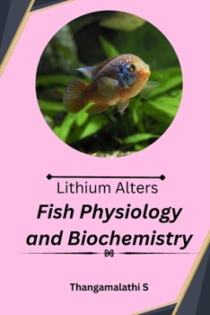 Paperback Lithium Alters Fish Physiology and Biochemistry Book