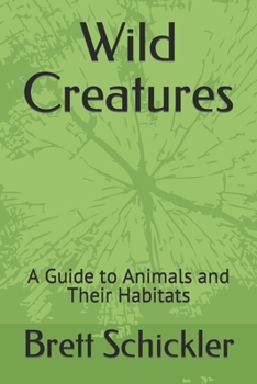 Paperback Wild Creatures: A Guide to Animals and Their Habitats Book