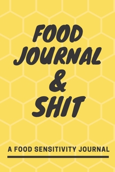 Food Journal and Shit: A 90 Day Guided Food and Fitness Journal Diary Log Notebook to document and record food sensitivity, intolerance and allergy symptoms and exercise for a better healthier You!