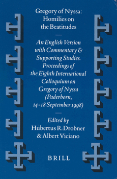 Gregory of Nyssa : Homilies on the Beatitudes: An English Version With Commentary and Supporting Studies. Proceedings of the Eighth International Colloquium ... se (Vigiliae Christianae, Supplements,  - Book  of the Vigiliae Christianae, Supplements