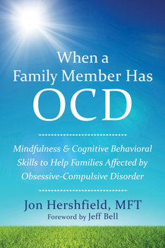 Paperback When a Family Member Has OCD: Mindfulness and Cognitive Behavioral Skills to Help Families Affected by Obsessive-Compulsive Disorder Book