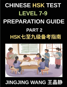 Chinese HSK Test Level 7-9 Preparation Guide (Part 2)-A Beginner's Self-Study Guide to Learning Mandarin Chinese Characters, Words, Sentences, Vocabul