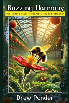 Paperback Buzzing Harmony: The Hidden Science of Bee Vibrations and Pollination Book
