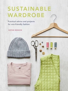 Hardcover Sustainable Wardrobe: Practical Advice and Projects for Eco-Friendly Fashion Book