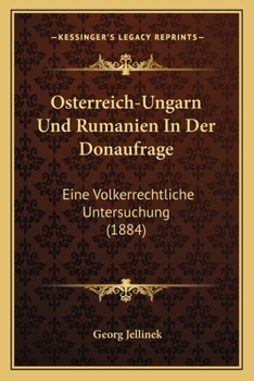 Paperback Osterreich-Ungarn Und Rumanien In Der Donaufrage: Eine Volkerrechtliche Untersuchung (1884) [German] Book