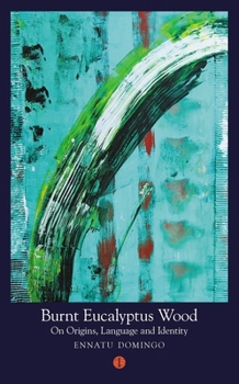 Paperback Burnt Eucalyptus Wood: On Origins, Language and Identity Book
