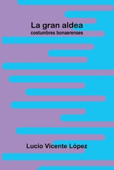 Paperback La gran aldea; costumbres bonaerenses [Spanish] Book