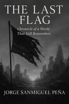 THE LAST FLAG: Chronicle of a World That Still Remembers