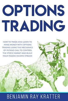 Paperback Options Trading: How to Trade and Learn to Make Money with Options Trading using the Mechanics of Put and Call to control the Stock Mar Book