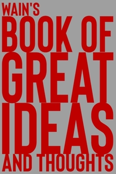 Paperback Wain's Book of Great Ideas and Thoughts: 150 Page Dotted Grid and individually numbered page Notebook with Colour Softcover design. Book format: 6 x 9 Book