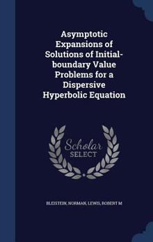 Hardcover Asymptotic Expansions of Solutions of Initial-boundary Value Problems for a Dispersive Hyperbolic Equation Book